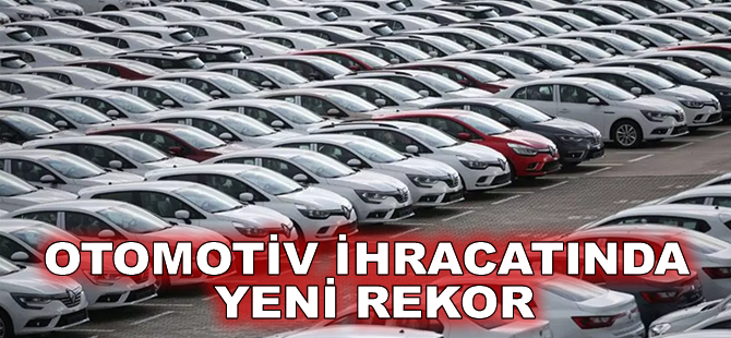 Otomotiv ihracatında yeni rekor