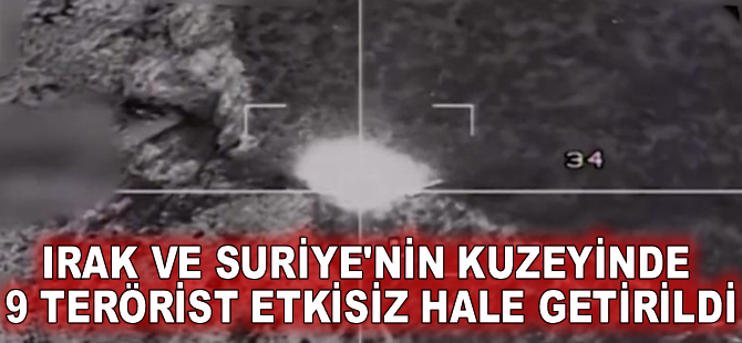 Irak ve Suriye'nin kuzeyinde 9 terörist etkisiz hale getirildi