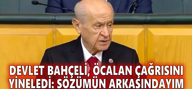 Devlet Bahçeli, Öcalan çağrısını yineledi: Sözümün arkasındayım