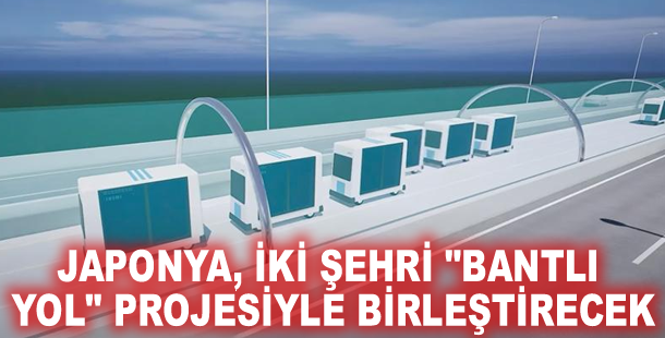 Japonya, iki şehri "bantlı yol" projesiyle birleştirecek