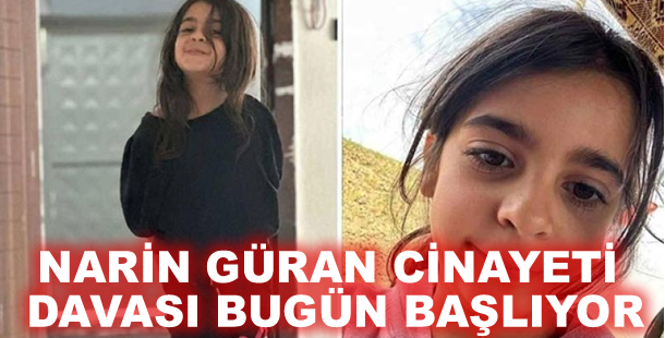 Narin Güran cinayeti davası bugün başlıyor