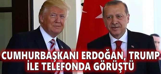 Cumhurbaşkanı Erdoğan, Trump ile telefonda görüştü