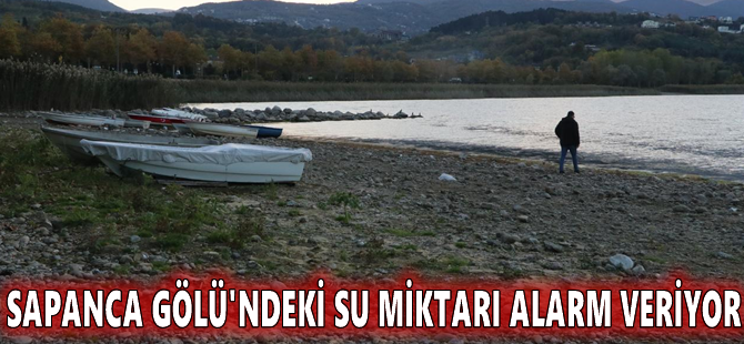 Sapanca Gölü'ndeki su miktarı alarm veriyor