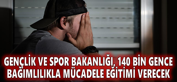 Gençlik ve Spor Bakanlığı, 140 bin gence bağımlılıkla mücadele eğitimi verecek