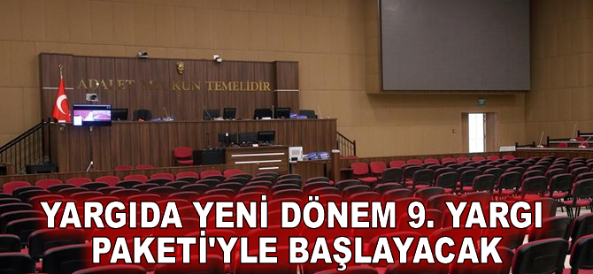 Yargıda yeni dönem 9. Yargı Paketi'yle başlayacak