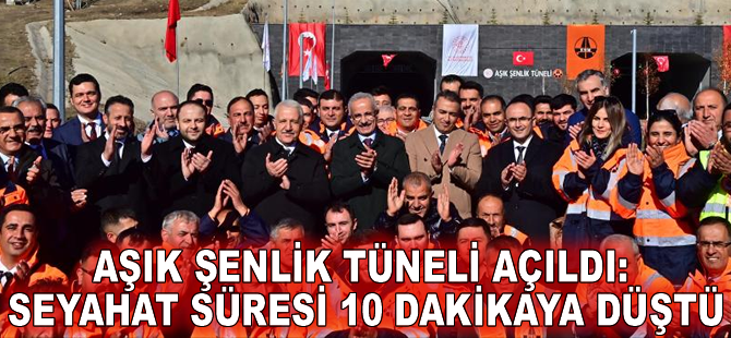 Aşık Şenlik Tüneli açıldı: Seyahat süresi 10 dakikaya düştü