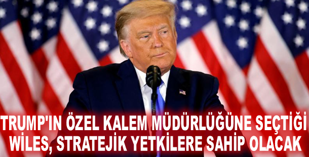 Trump'ın Özel Kalem Müdürlüğüne seçtiği Wiles, stratejik yetkilere sahip olacak