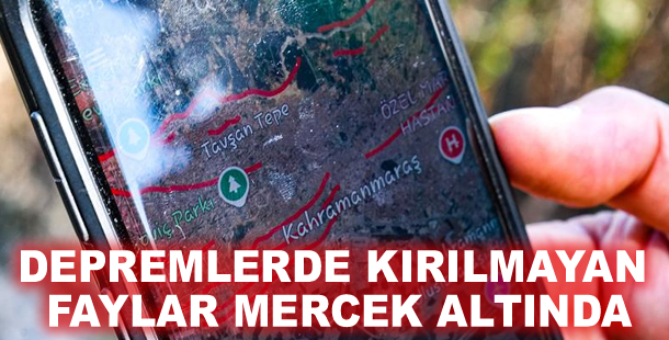 Depremlerde kırılmayan faylar mercek altında