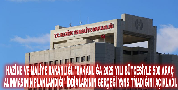 Hazine ve Maliye Bakanlığı, "500 araç alınacağı" iddialarını yalanladı