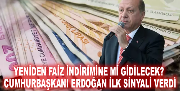 Yeniden faiz indirimine mi gidilecek? Cumhurbaşkanı Erdoğan ilk sinyali verdi