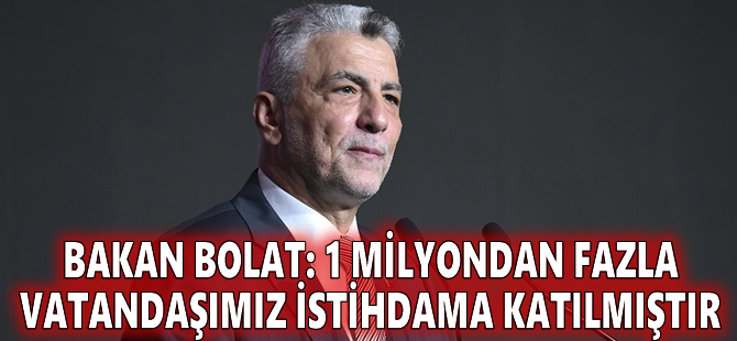 Bakan Bolat: 1 milyondan fazla vatandaşımız istihdama katılmıştır