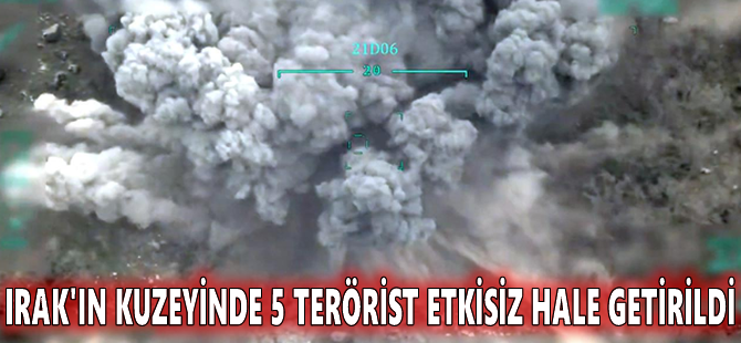 Irak'ın kuzeyinde 5 terörist etkisiz hale getirildi