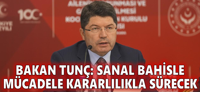 Bakan Tunç: Sanal bahisle mücadele kararlılıkla sürecek