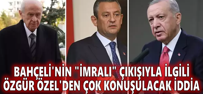 Bahçeli'nin "İmralı" çıkışıyla ilgili Özgür Özel'den çok konuşulacak iddia