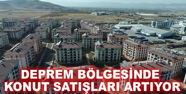 Deprem bölgesinde konut satışları artıyor