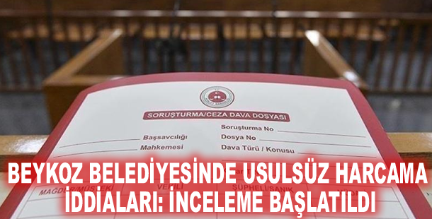 Beykoz Belediyesinde usulsüz harcama iddiaları: İnceleme başlatıldı