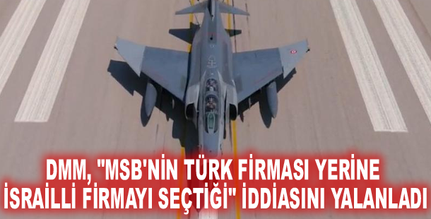 DMM, "MSB'nin Türk firması yerine İsrailli firmayı seçtiği" iddiasını yalanladı