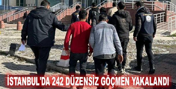 İstanbul'da 242 düzensiz göçmen yakalandı