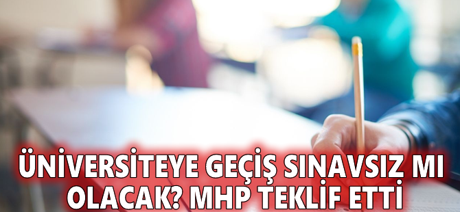 Üniversiteye geçiş sınavsız mı olacak? MHP teklif etti