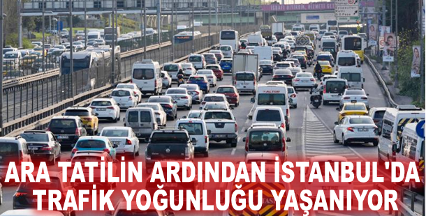 Ara tatilin ardından İstanbul'da trafik yoğunluğu yaşanıyor