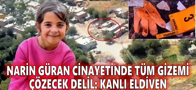 Narin Güran cinayetinde tüm gizemi çözecek delil: Kanlı eldiven