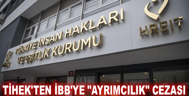 TİHEK'ten İBB'ye "ayrımcılık" cezası