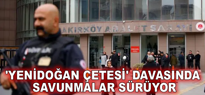 'Yenidoğan çetesi' davasında savunmalar sürüyor