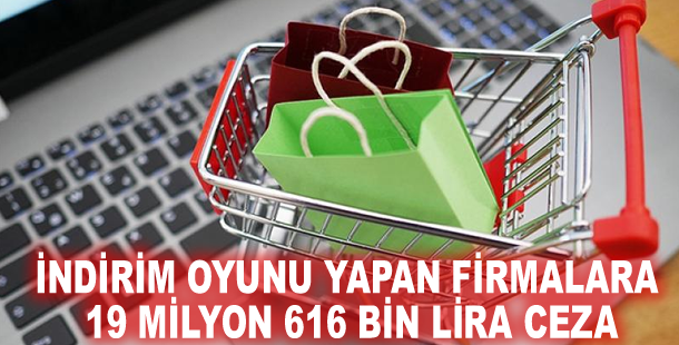 İndirim oyunu yapan firmalara 19 milyon 616 bin lira ceza