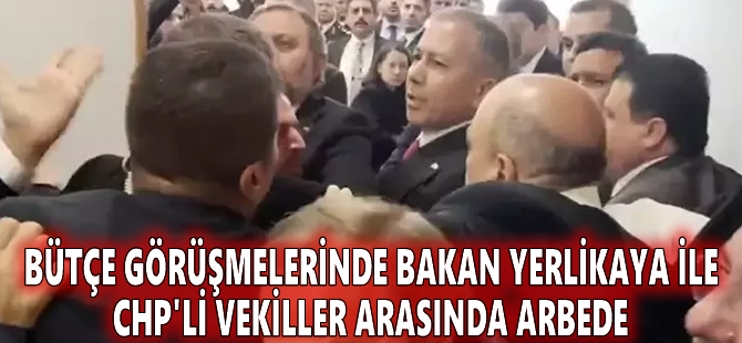 Bütçe görüşmelerinde Bakan Yerlikaya ile CHP'li vekiller arasında arbede