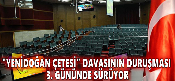 "Yenidoğan çetesi" davasının duruşması 3. gününde sürüyor