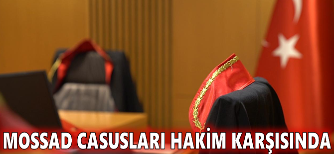 MOSSAD casusları hakim karşısında