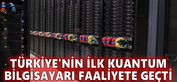 Türkiye'nin ilk kuantum bilgisayarı faaliyete geçti