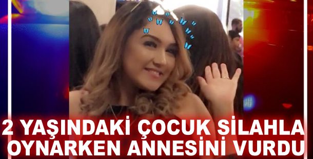 2 yaşındaki çocuk silahla oynarken annesini vurdu