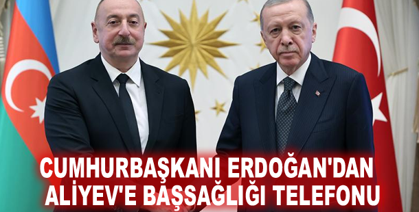 Cumhurbaşkanı Erdoğan'dan Aliyev'e başsağlığı telefonu